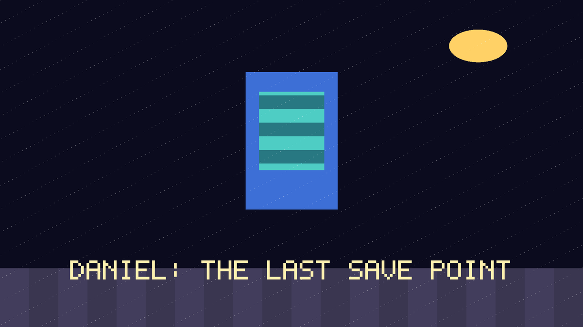DANIEL: THE LAST SAVE POINT